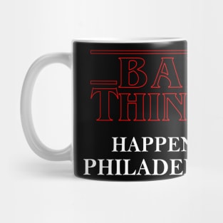 Bad Things Happen In Philadelphia Mug